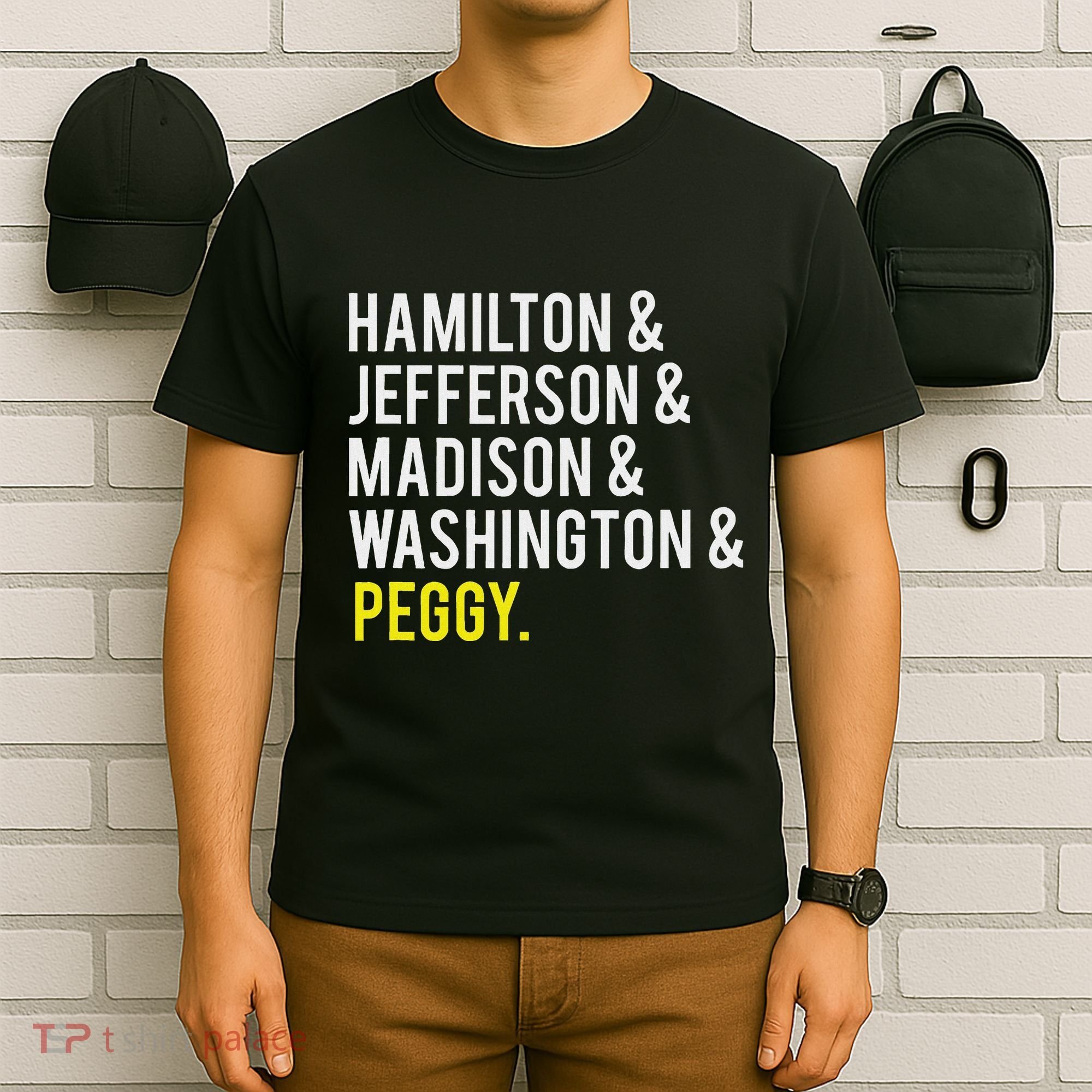 Hamilton Jefferson Madison Washington And Peggy T-Shirt