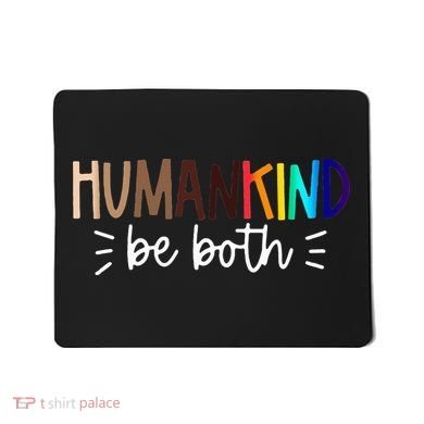 Human Kind Be Both Equality Humankind Kindness Peace Mousepad