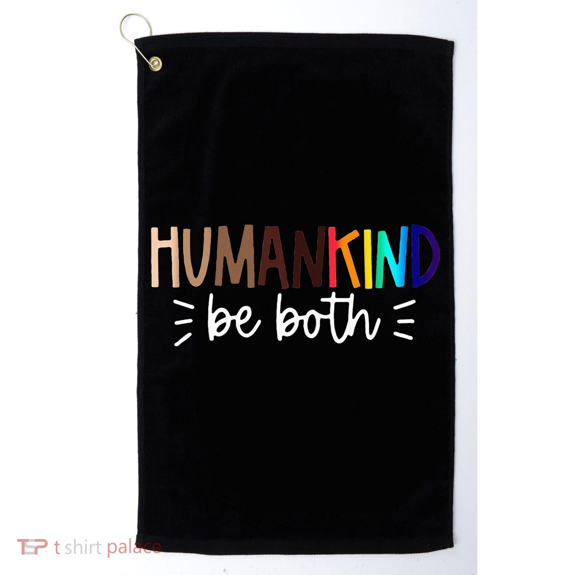 Human Kind Be Both Equality Humankind Kindness Peace Golf Towel