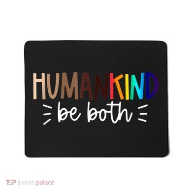 Human Kind Be Both Equality Humankind Kindness Peace Mousepad