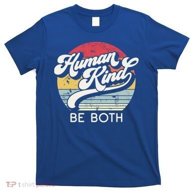 Human Kind Be Both Equality Kindness Humankind Retro Funny Gift T-Shirt