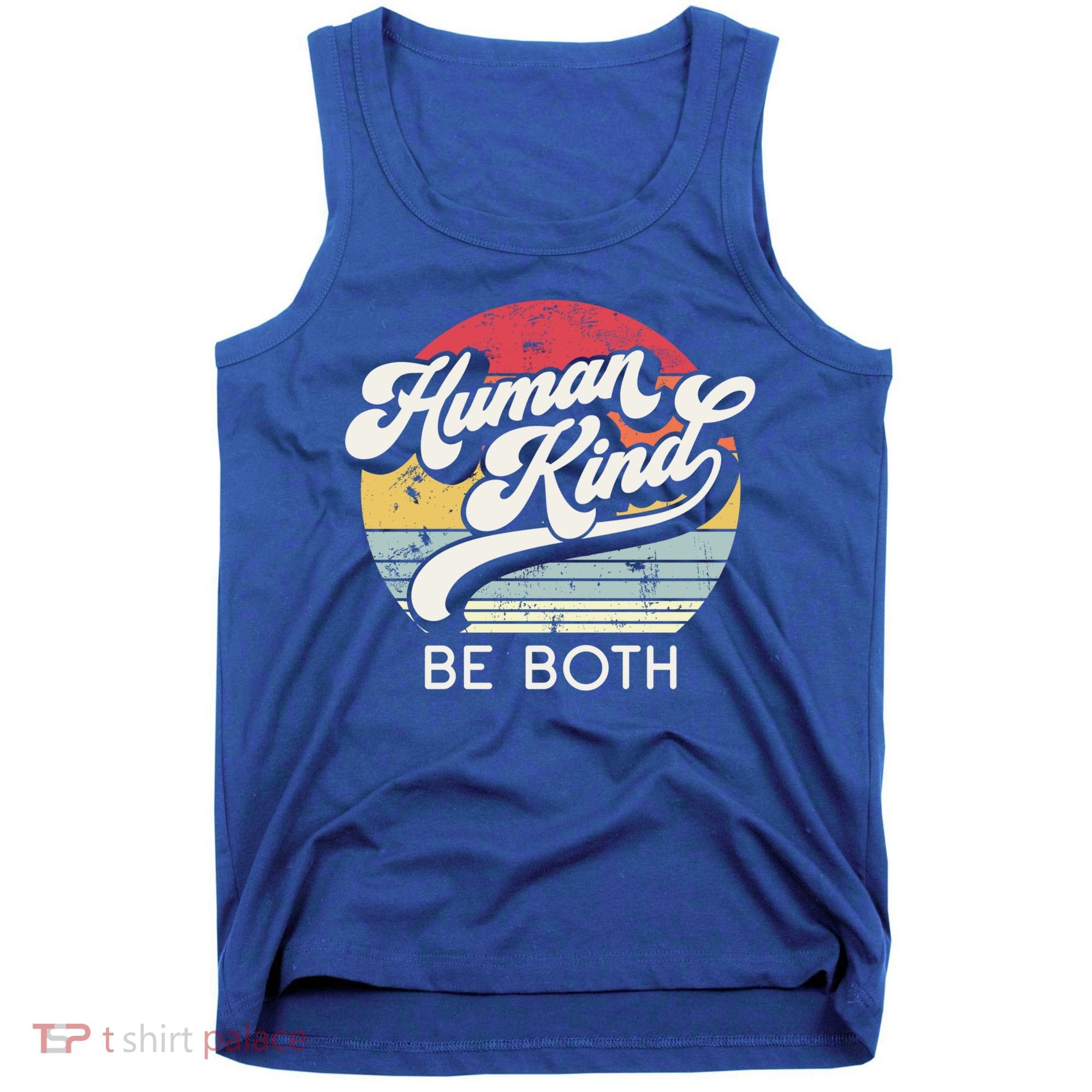 Human Kind Be Both Equality Kindness Humankind Retro Funny Gift Tank Top