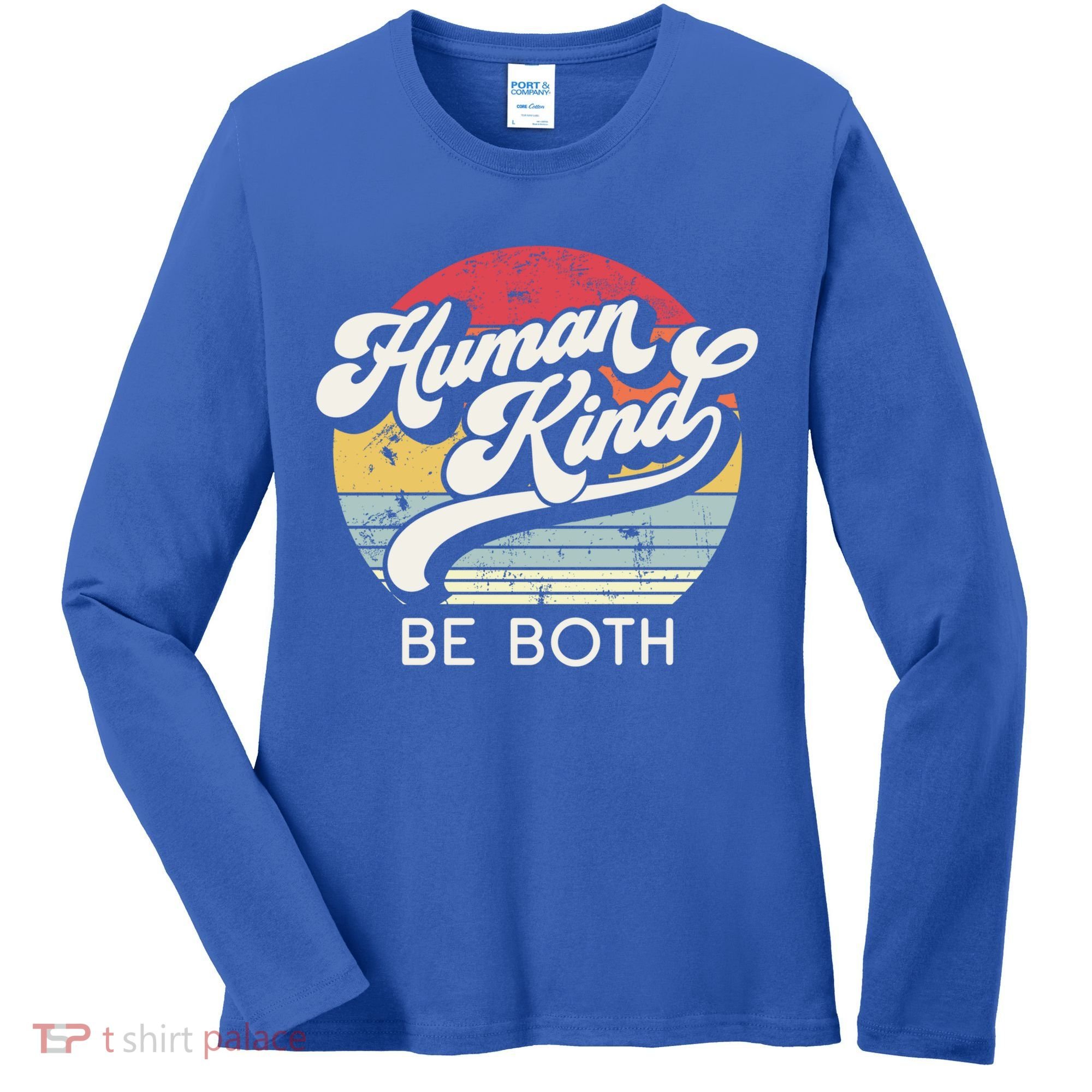 Human Kind Be Both Equality Kindness Humankind Retro Funny Gift Women's Long Sleeve Shirt