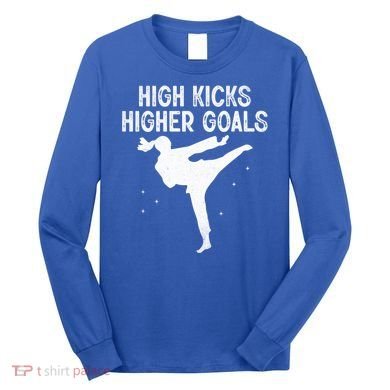 High Kicks Higher Goals Taekwondo Martial Arts Tkd Gift Long Sleeve Shirt