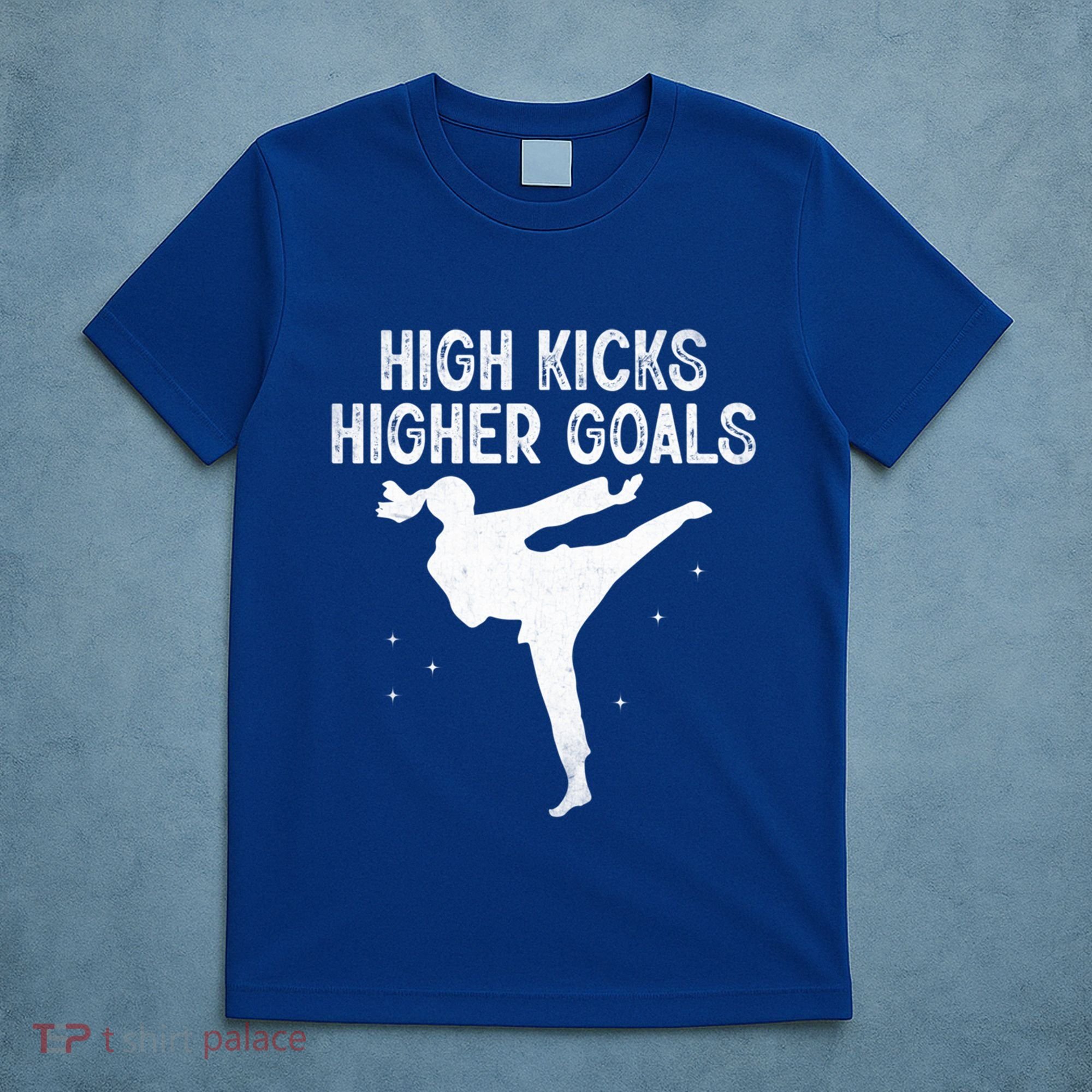 High Kicks Higher Goals Taekwondo Martial Arts Tkd Gift T-Shirt