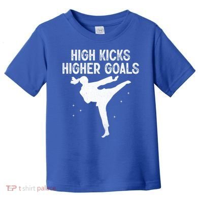 High Kicks Higher Goals Taekwondo Martial Arts Tkd Gift Toddler T-Shirt