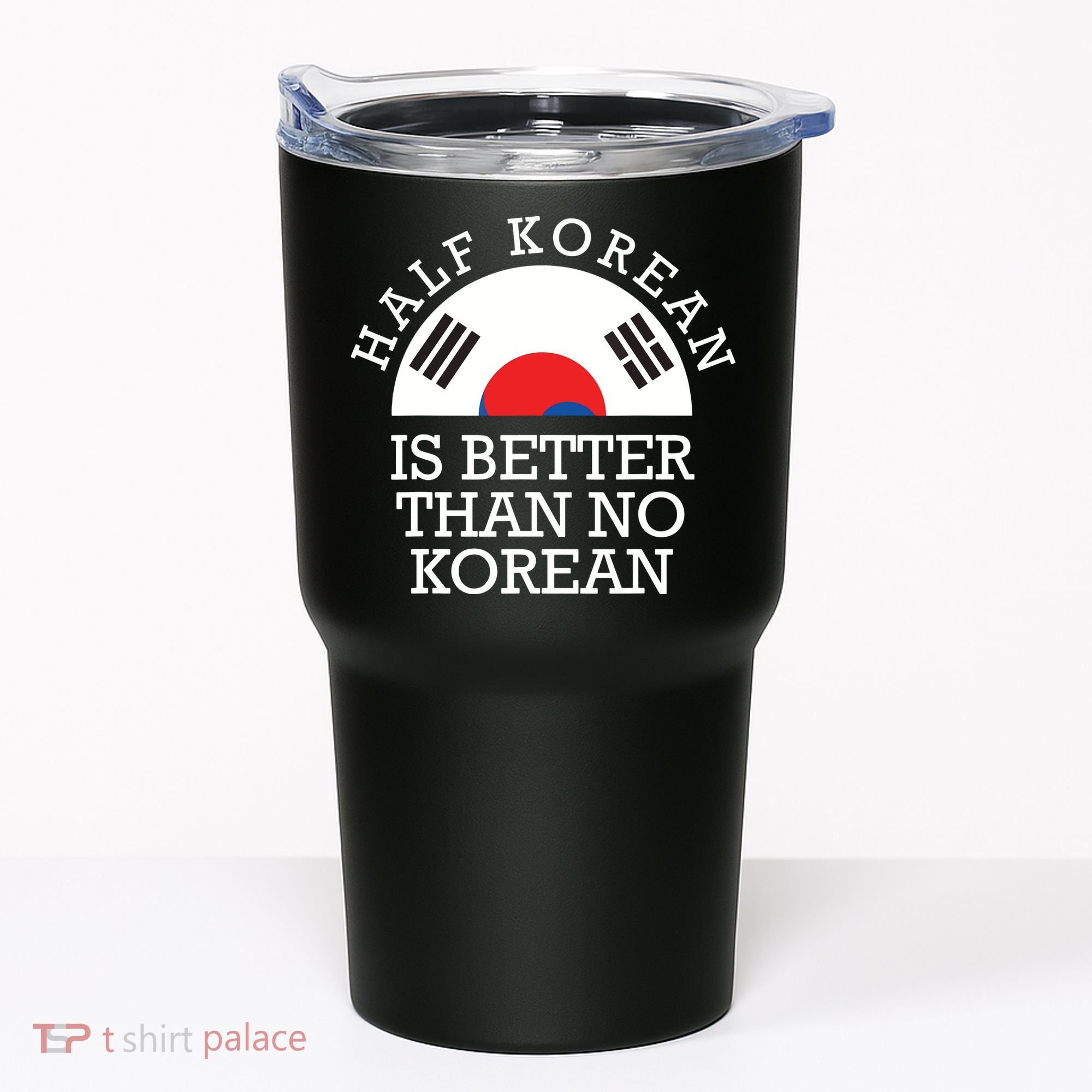 Half Korean Is Better Than No Korean Korea Flag Hanguk Tumbler