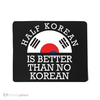 Half Korean Is Better Than No Korean Korea Flag Hanguk Mousepad