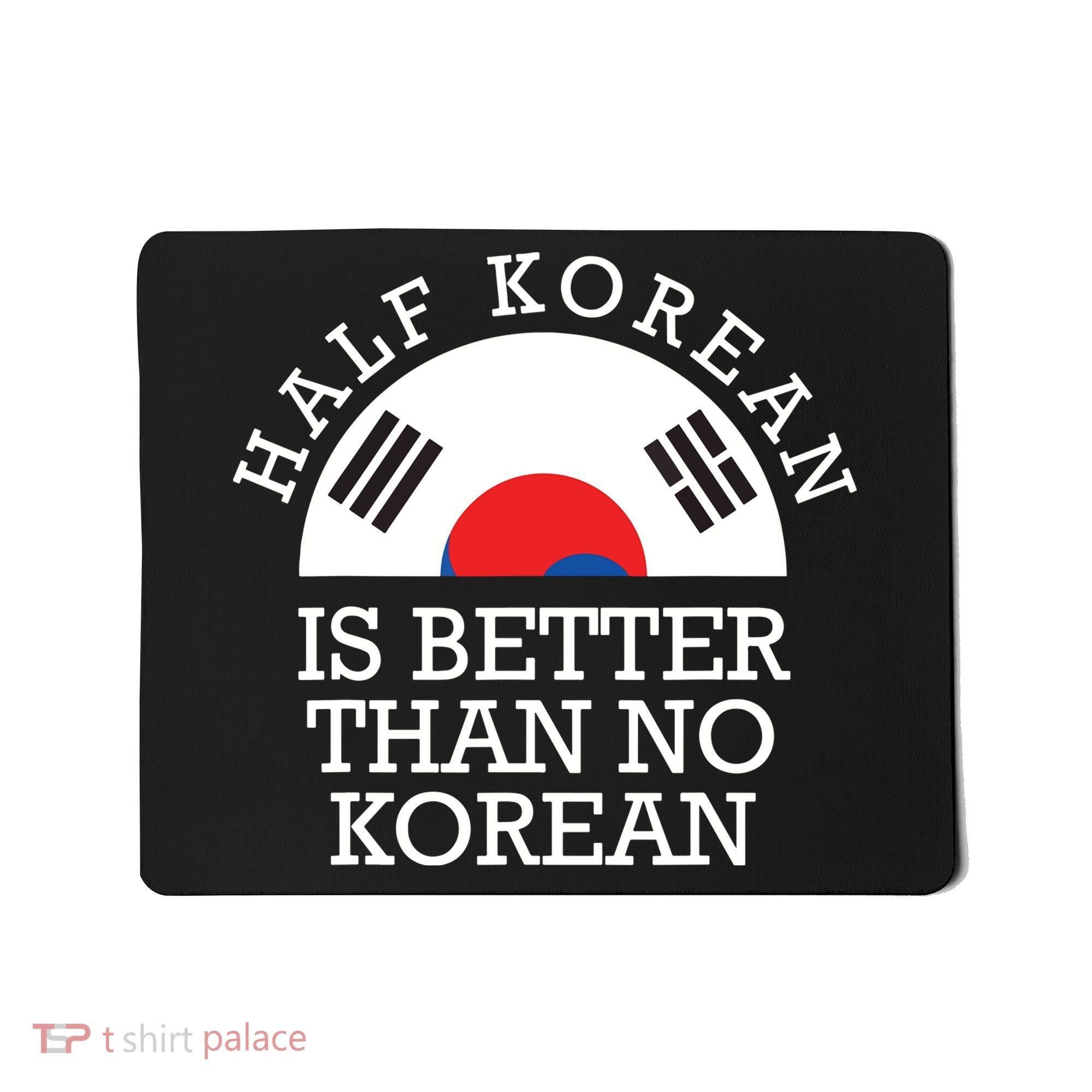 Half Korean Is Better Than No Korean Korea Flag Hanguk Mousepad