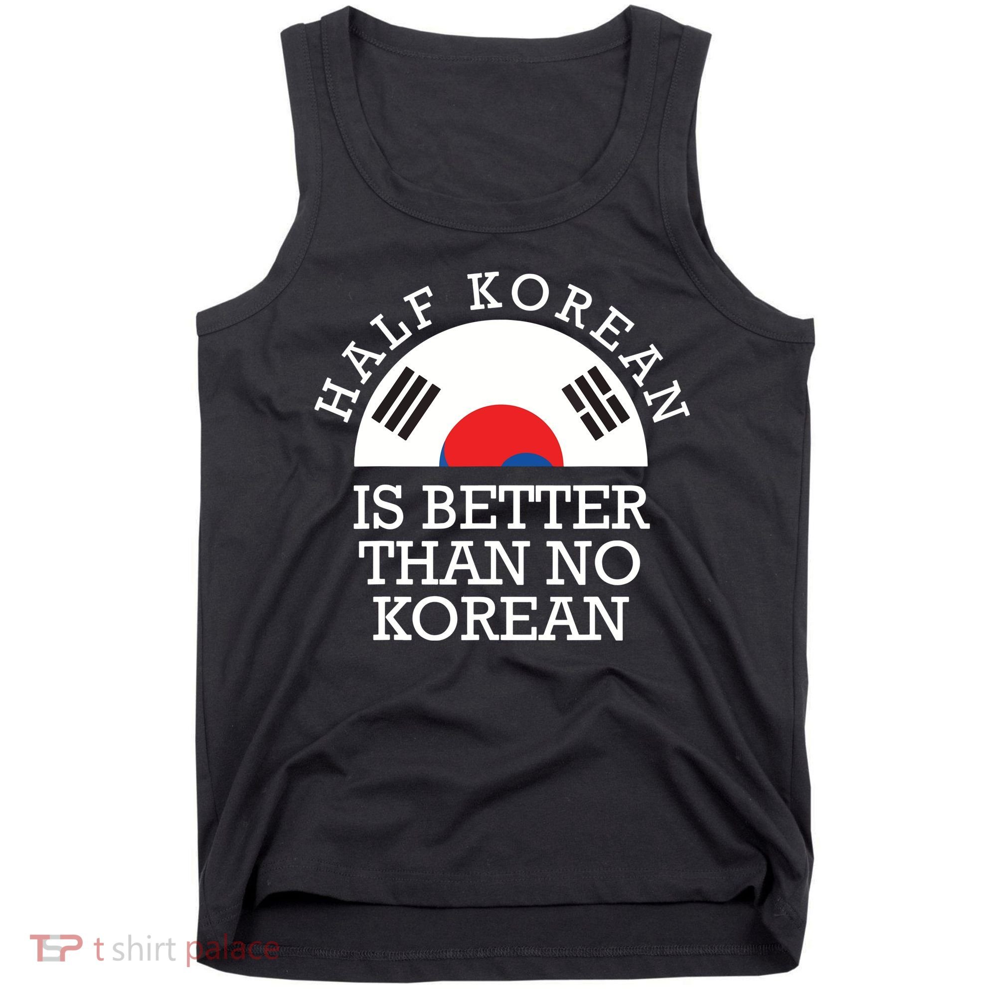 Half Korean Is Better Than No Korean Korea Flag Hanguk Tank Top