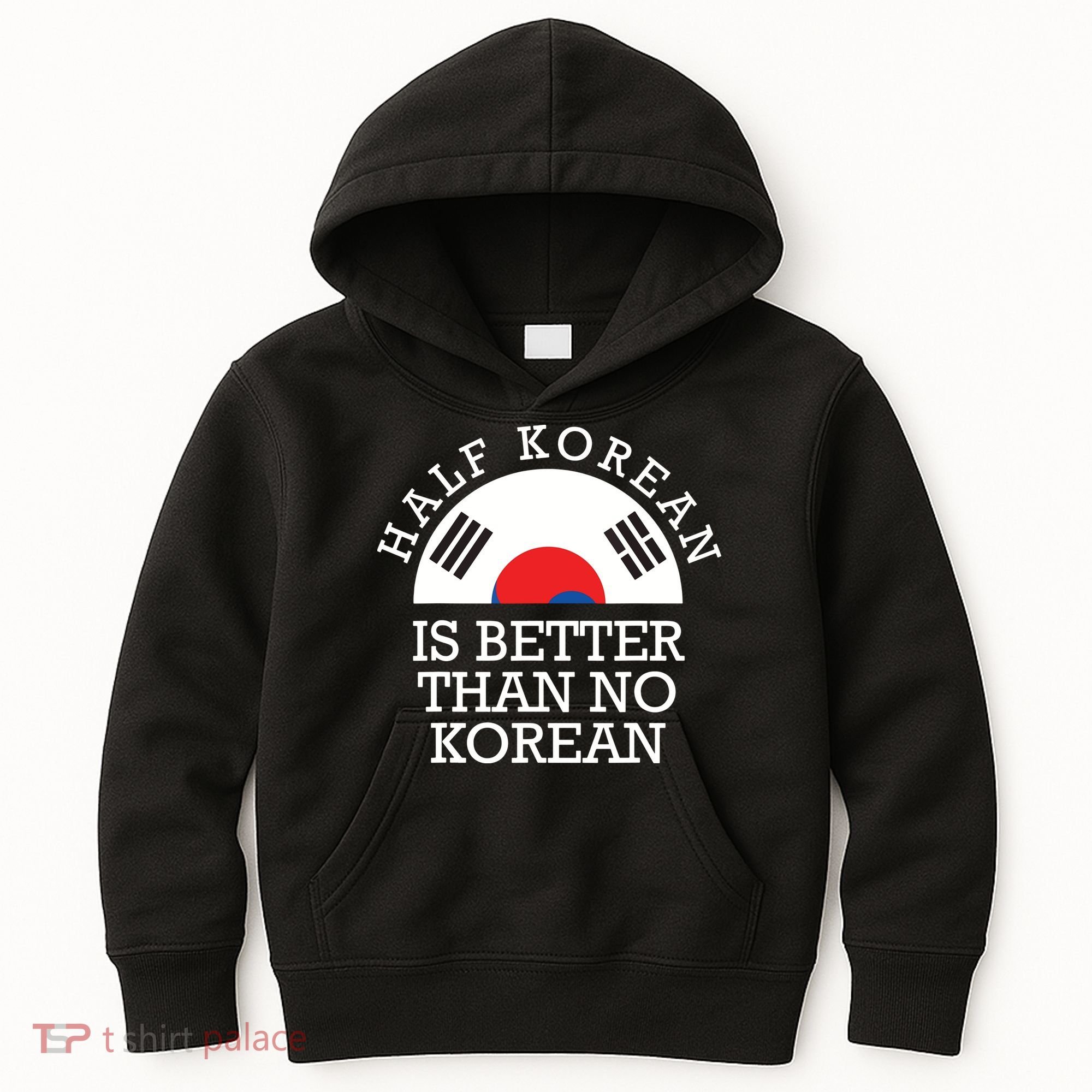 Half Korean Is Better Than No Korean Korea Flag Hanguk Kids Hoodie