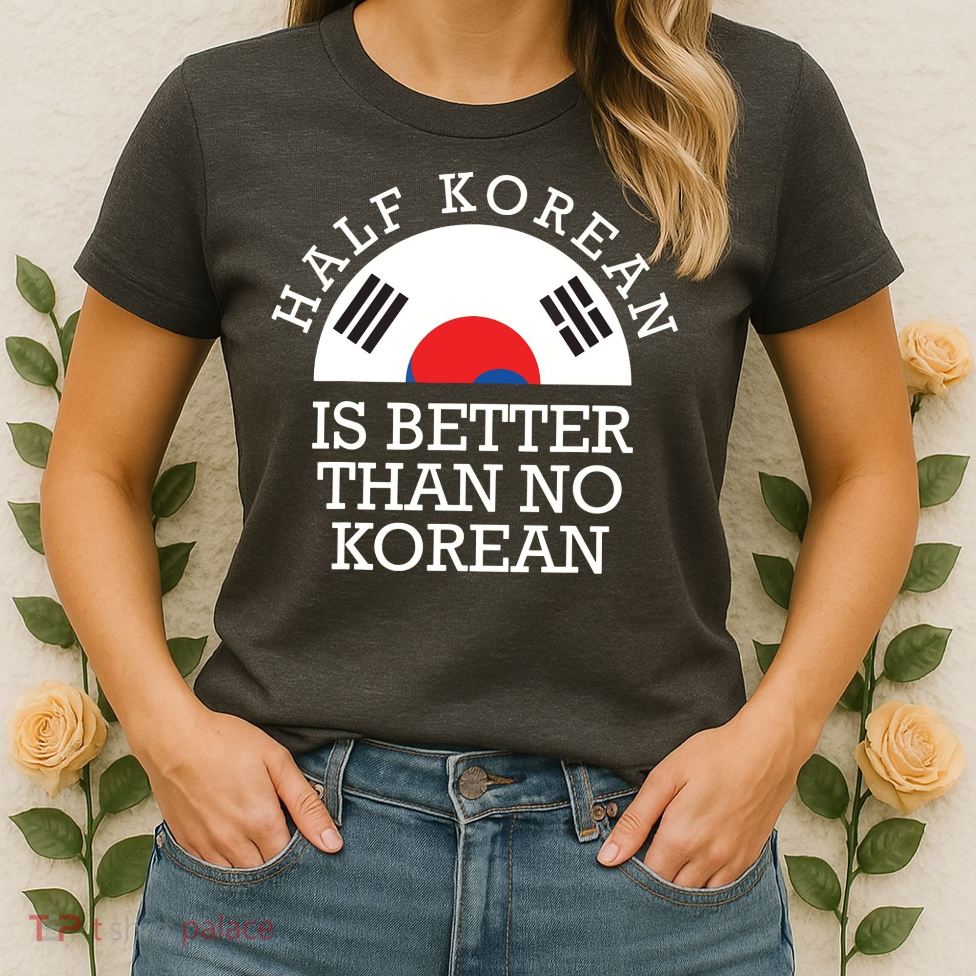Half Korean Is Better Than No Korean Korea Flag Hanguk Women's T-Shirt