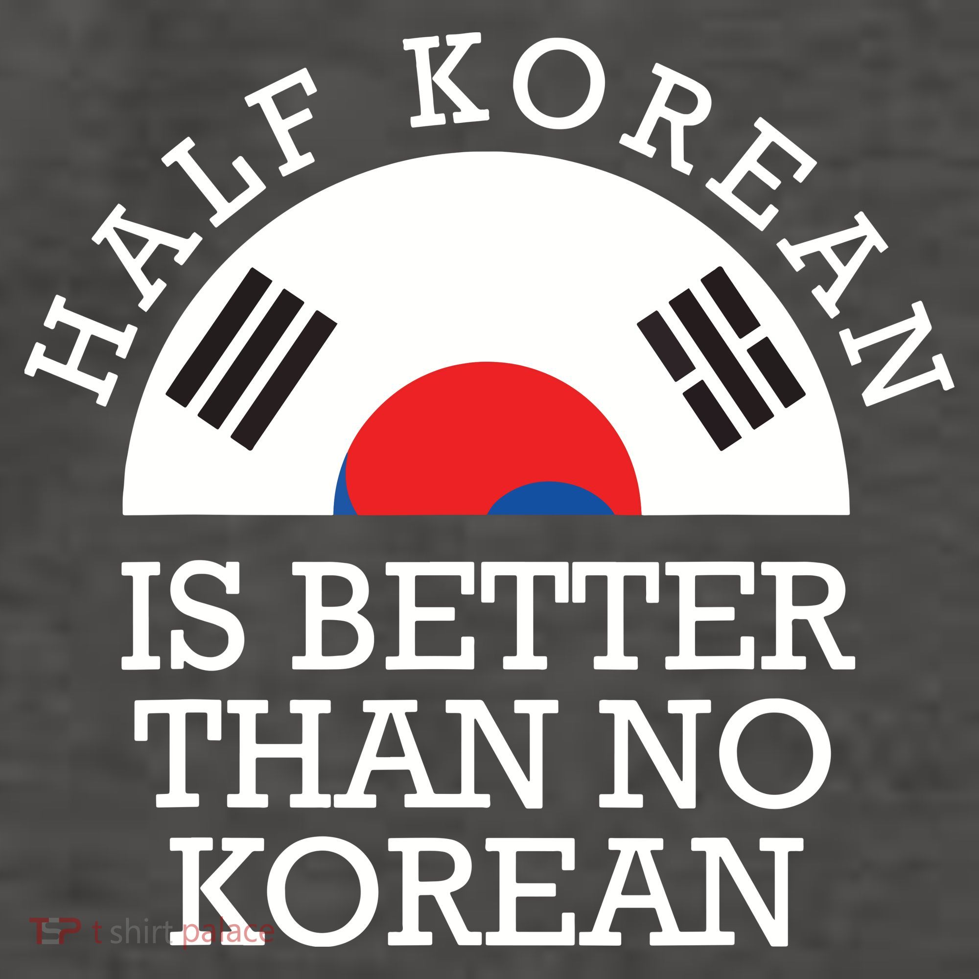 Half Korean Is Better Than No Korean Korea Flag Hanguk Women's T-Shirt