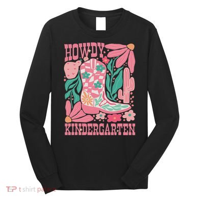 Howdy Kindergarten Western Kindergarten Vibe Teacher Cowgirl Long Sleeve Shirt