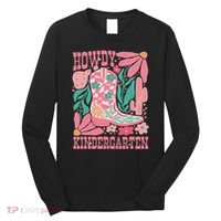 Howdy Kindergarten Western Kindergarten Vibe Teacher Cowgirl Long Sleeve Shirt thumb 0