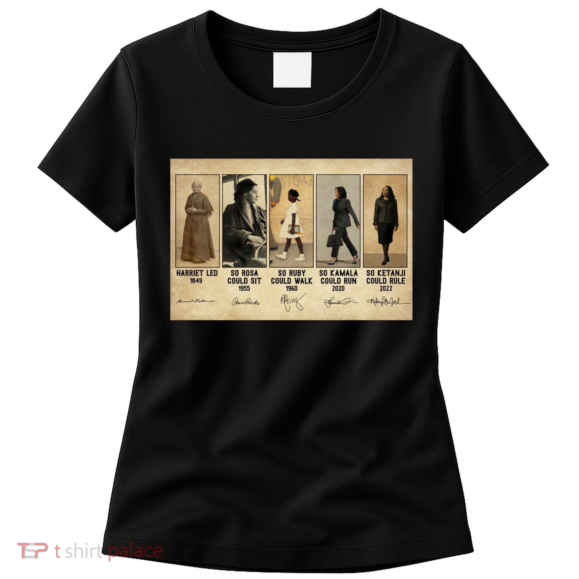 Harriet Led 1849 So Rosa Could Sit 1955 So Ru Women's T-Shirt