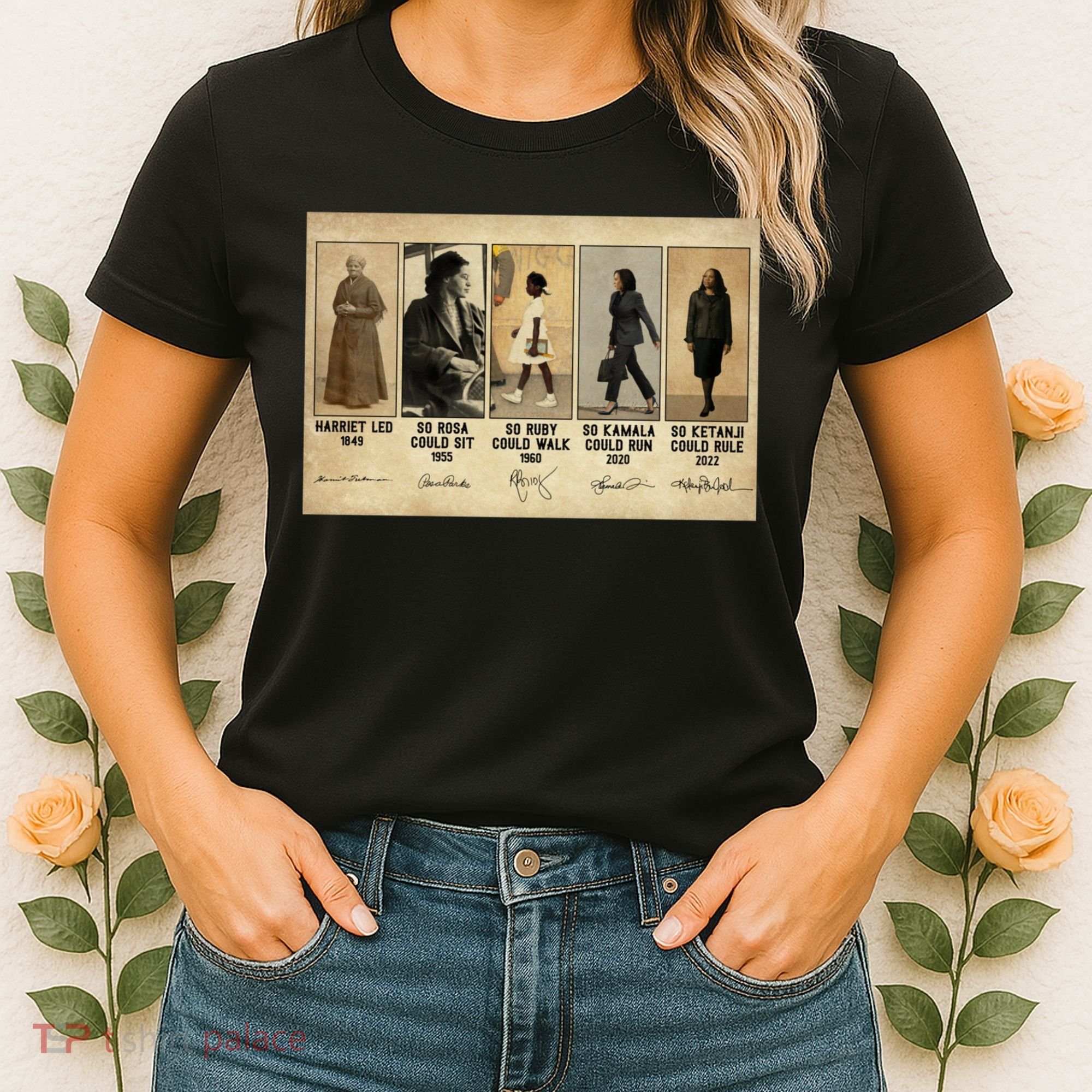 Harriet Led 1849 So Rosa Could Sit 1955 So Ru Women's T-Shirt