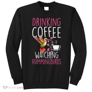 Hummingbird Love Drinking Coffee Watching Hummingbirds Sweatshirt