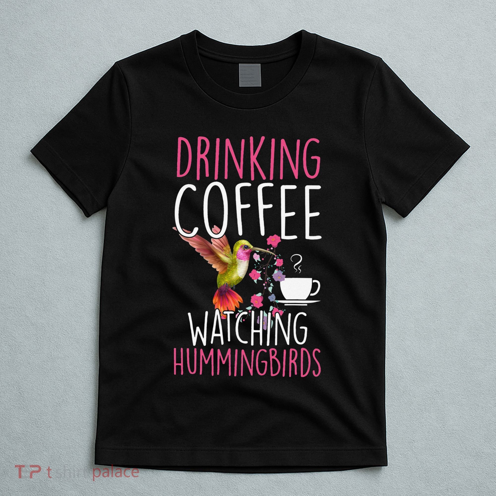 Hummingbird Love Drinking Coffee Watching Hummingbirds T-Shirt