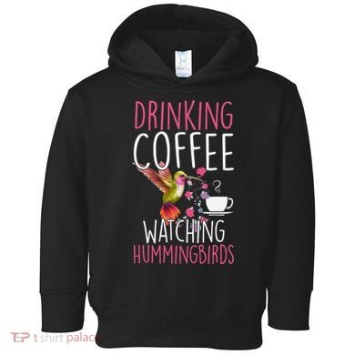 Hummingbird Love Drinking Coffee Watching Hummingbirds Toddler Hoodie