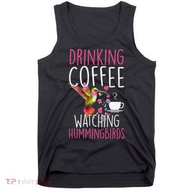 Hummingbird Love Drinking Coffee Watching Hummingbirds Tank Top
