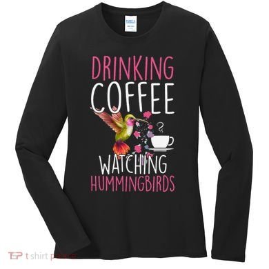 Hummingbird Love Drinking Coffee Watching Hummingbirds Women's Long Sleeve Shirt