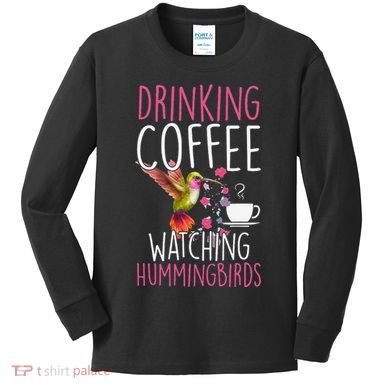 Hummingbird Love Drinking Coffee Watching Hummingbirds Kids Long Sleeve Shirt
