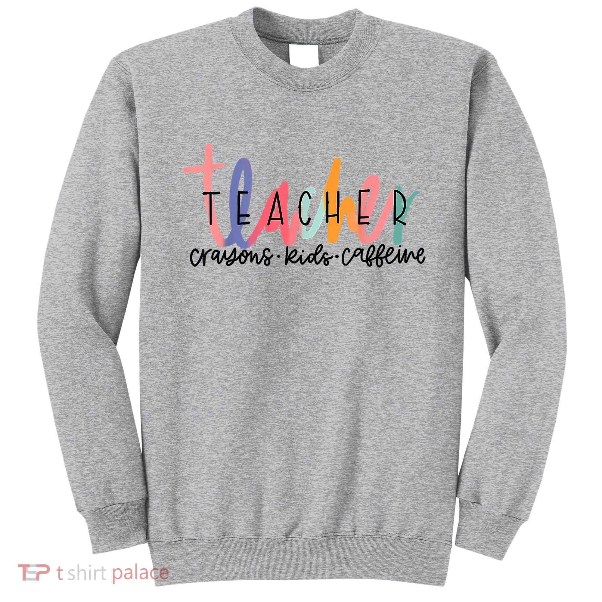 Happy Last Day Of School Teachers Crayons Kids Caffeine Sweatshirt