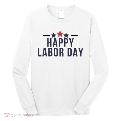Happy Labor Day Long Sleeve Shirt