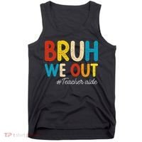 Happy Last Day Of School Summer Bruh We Out Teacher Aide Tank Top thumb 0