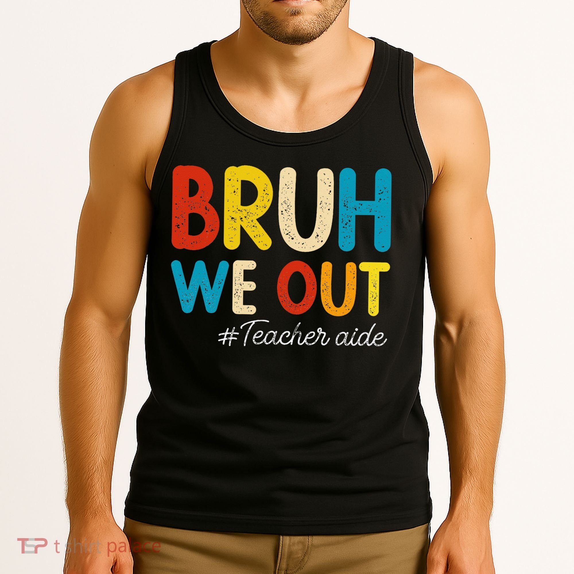 Happy Last Day Of School Summer Bruh We Out Teacher Aide Tank Top