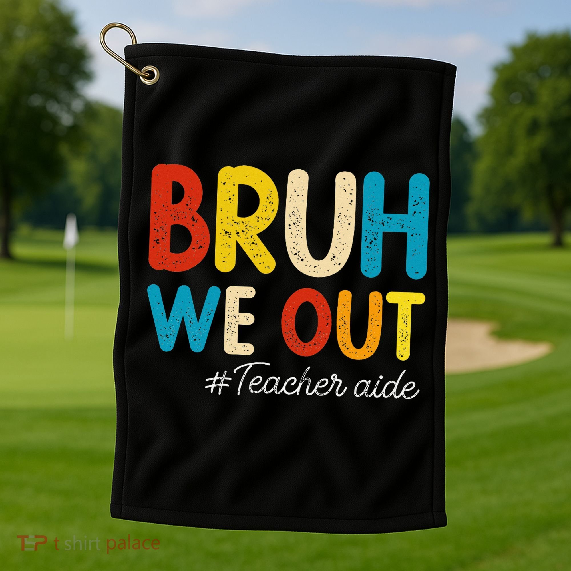 Happy Last Day Of School Summer Bruh We Out Teacher Aide Golf Towel