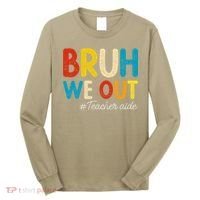 Happy Last Day Of School Summer Bruh We Out Teacher Aide Long Sleeve Shirt thumb 0