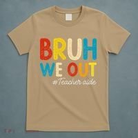 Happy Last Day Of School Summer Bruh We Out Teacher Aide T-Shirt thumb 5