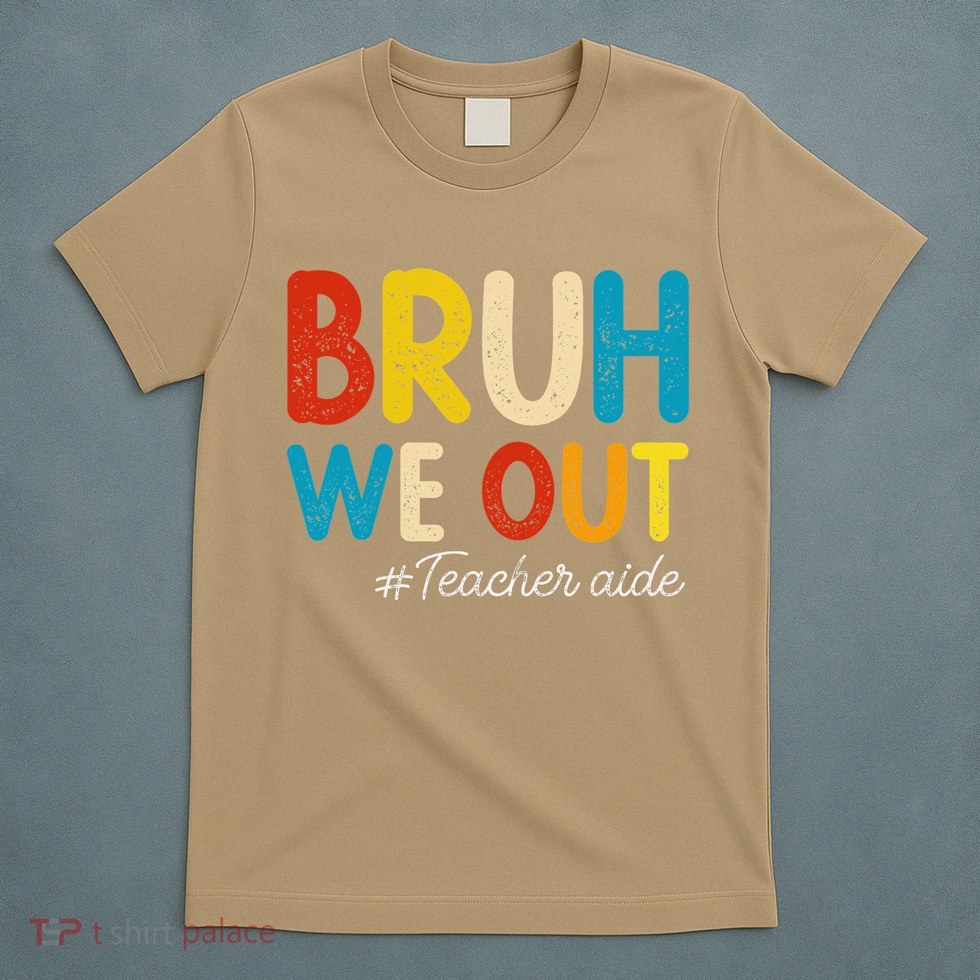 Happy Last Day Of School Summer Bruh We Out Teacher Aide T-Shirt
