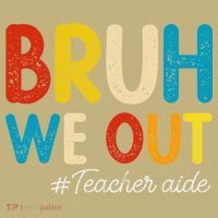 Happy Last Day Of School Summer Bruh We Out Teacher Aide T-Shirt thumb 7