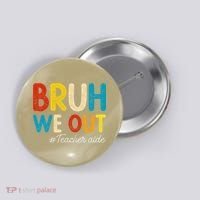 Happy Last Day Of School Summer Bruh We Out Teacher Aide Button thumb 0