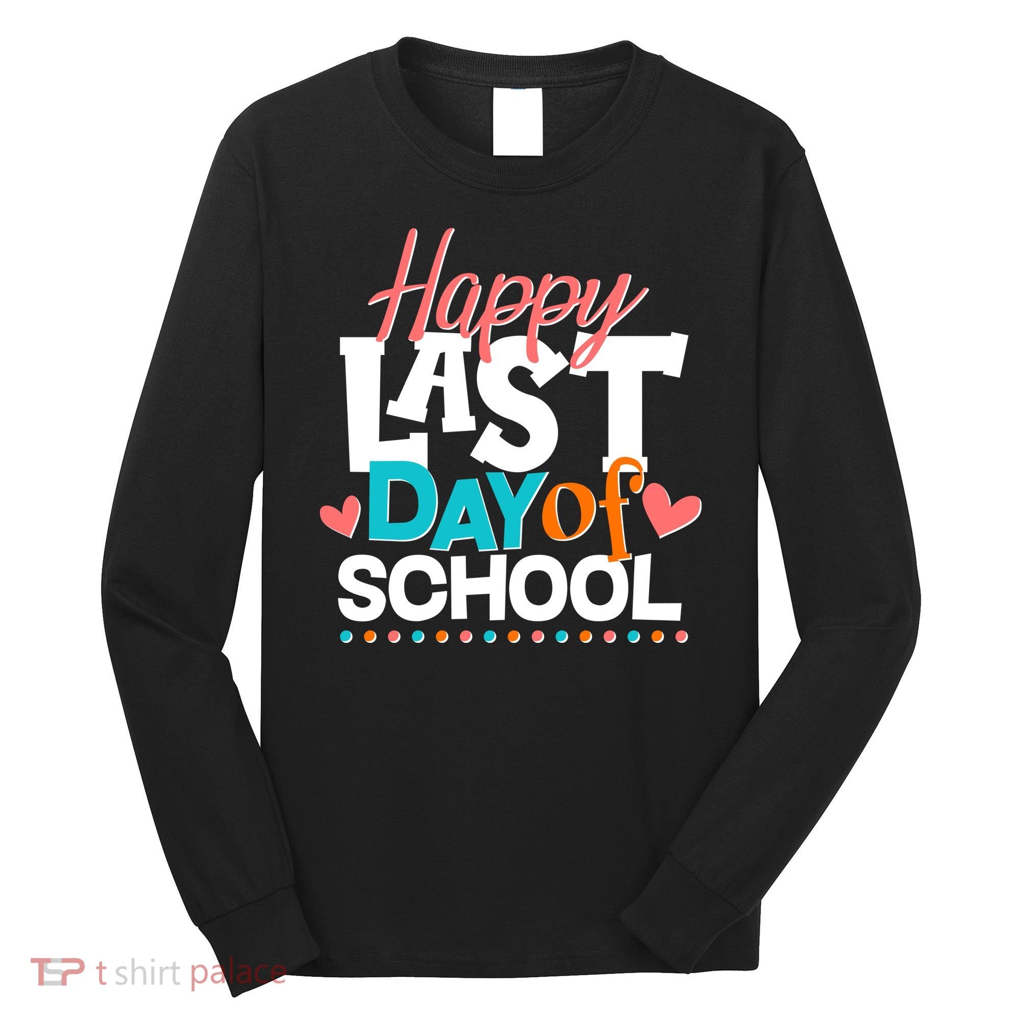 Happy Last Day Of School Long Sleeve Shirt