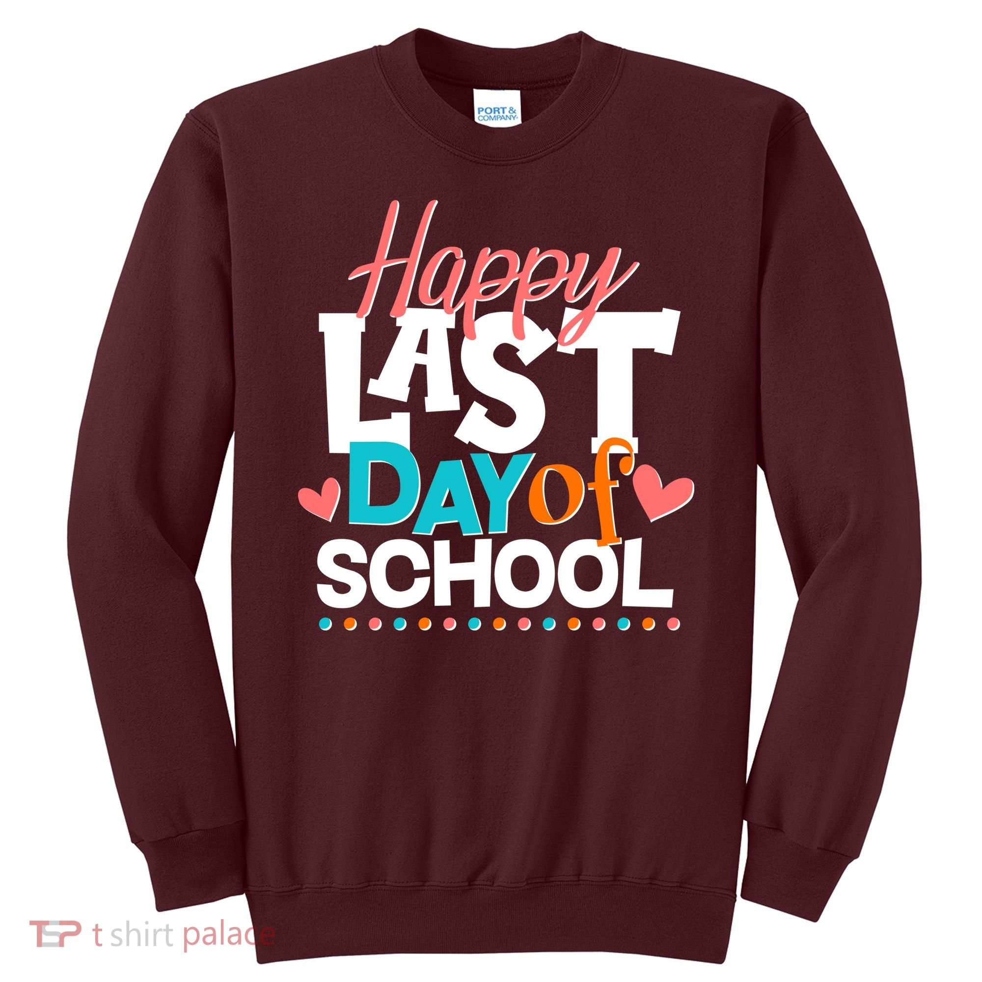 Happy Last Day Of School Sweatshirt