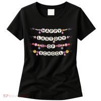 Happy Last Day Of School Teacher Student Bracelets Graduate Women's T-Shirt thumb 0