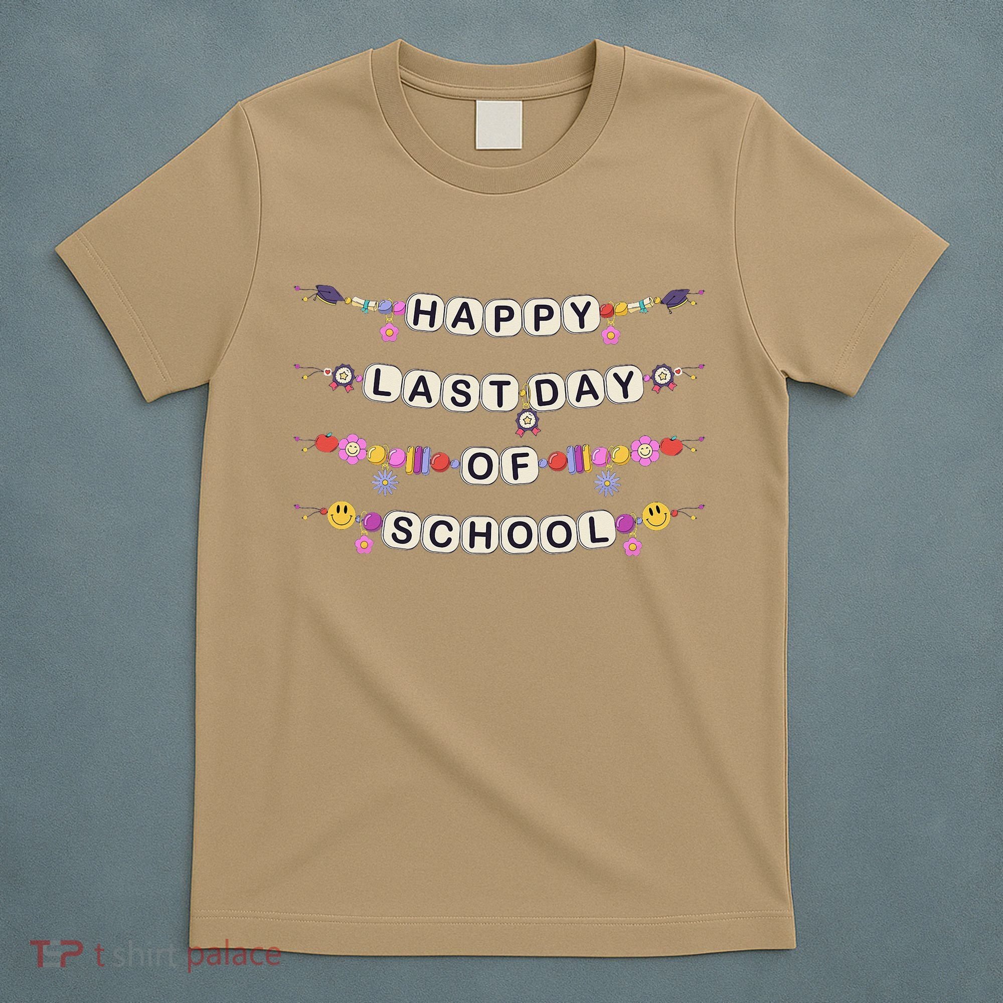 Happy Last Day Of School Teacher Student Bracelets Graduate T-Shirt