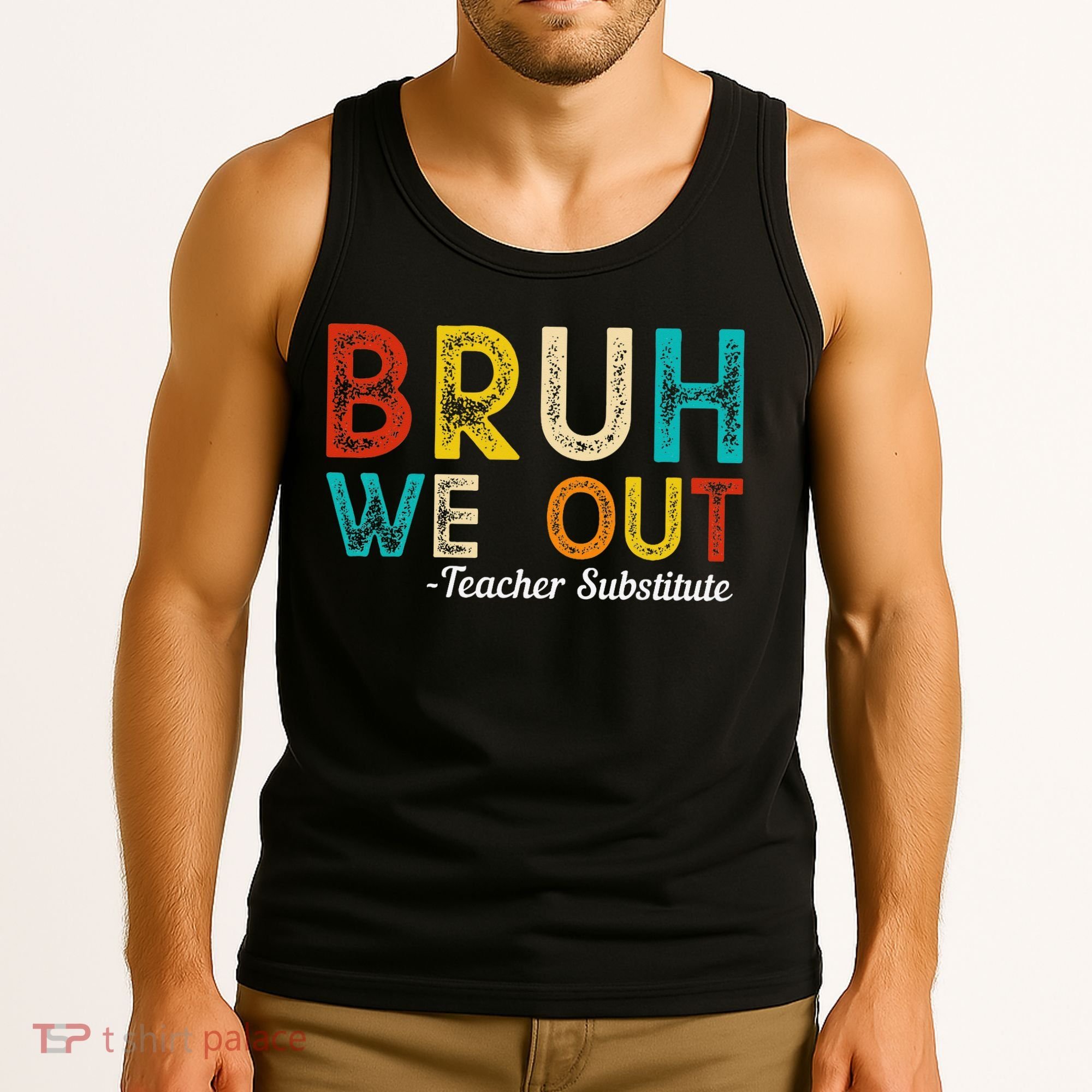 Happy Last Day Of School Bruh We Out Teacher Substitute Tank Top