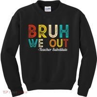 Happy Last Day Of School Bruh We Out Teacher Substitute Kids Sweatshirt thumb 0