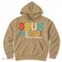 Happy Last Day Of School Bruh We Out Teacher Substitute Hoodie thumb 0