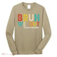 Happy Last Day Of School Bruh We Out Teacher Substitute Long Sleeve Shirt thumb 0