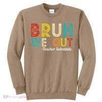 Happy Last Day Of School Bruh We Out Teacher Substitute Sweatshirt thumb 0