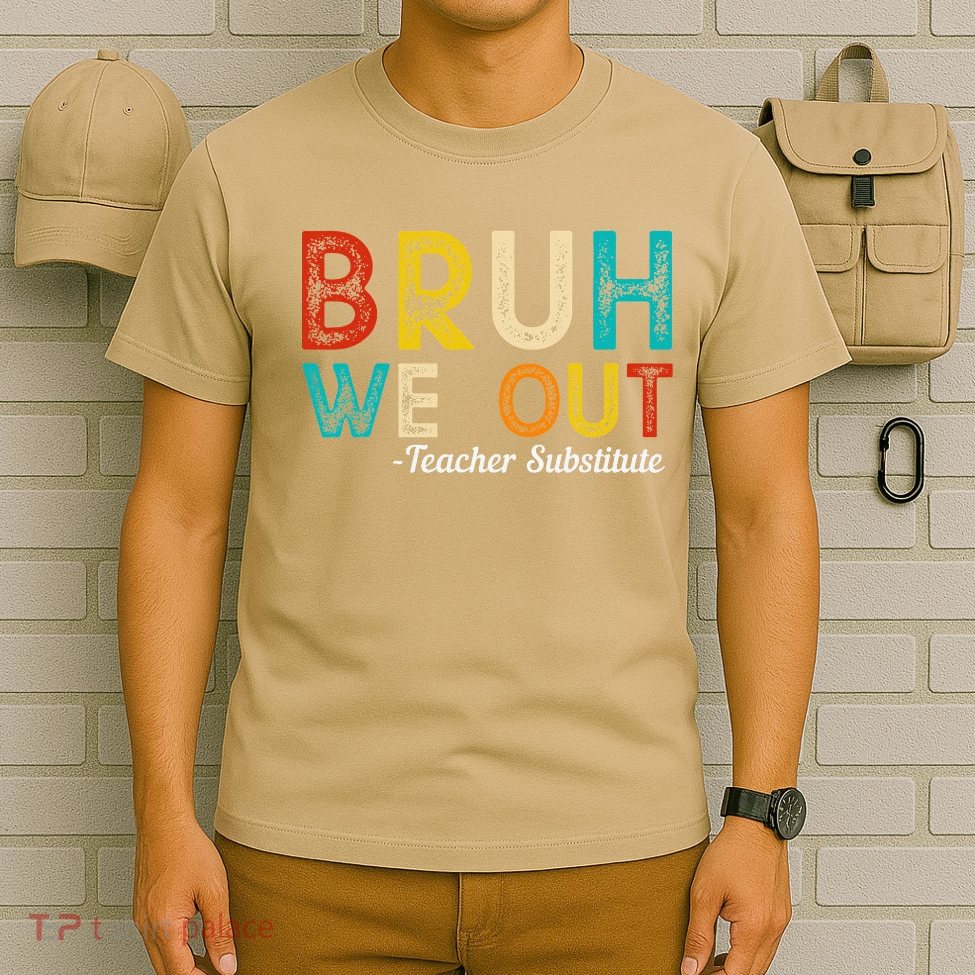 Happy Last Day Of School Bruh We Out Teacher Substitute T-Shirt