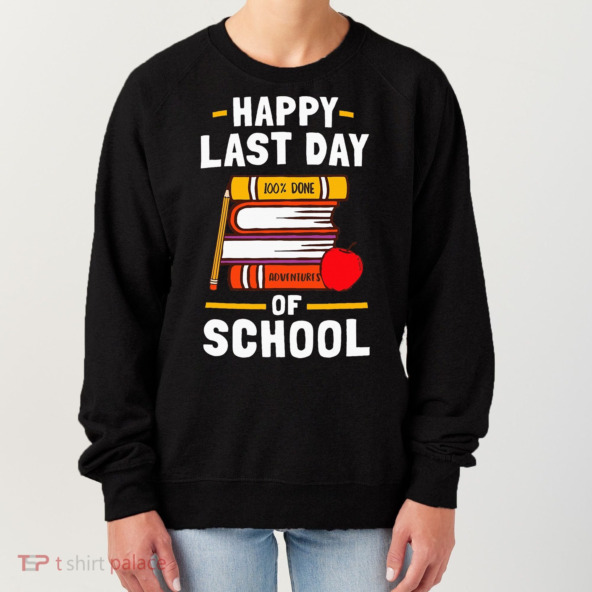 Happy Last Day Of School Teachers Students Women's Sweatshirt