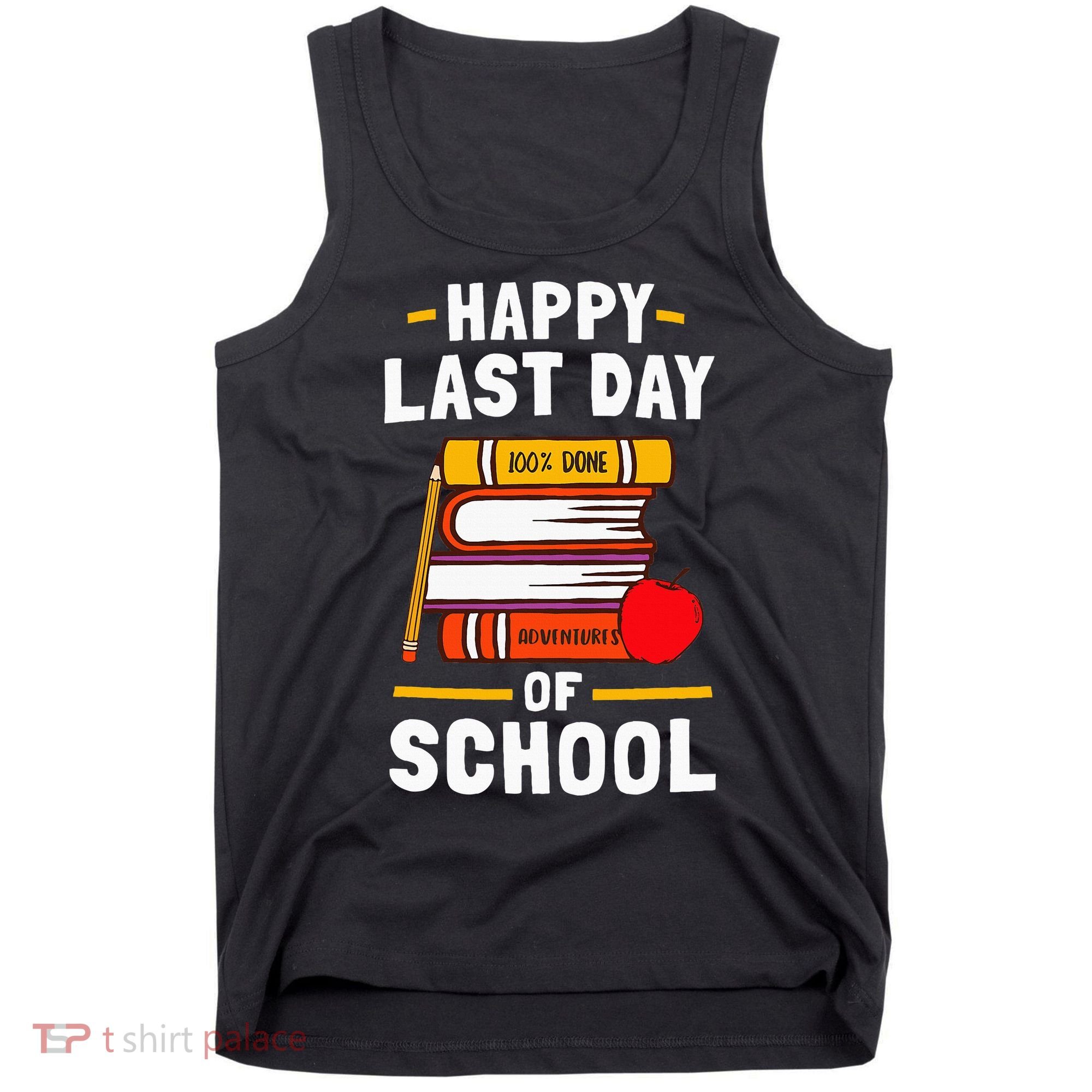 Happy Last Day Of School Teachers Students Tank Top