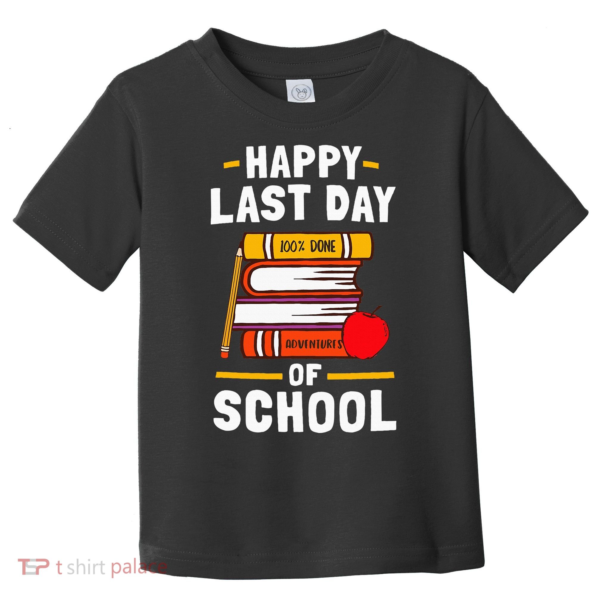 Happy Last Day Of School Teachers Students Toddler T-Shirt